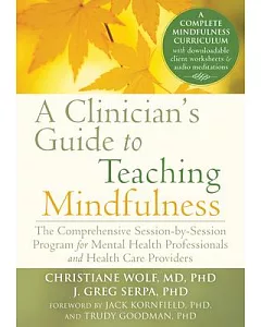 Clinician’s Guide to Teaching Mindfulness: The Comprehensive Session-by-Session Program for Mental Health Professionals and Heal
