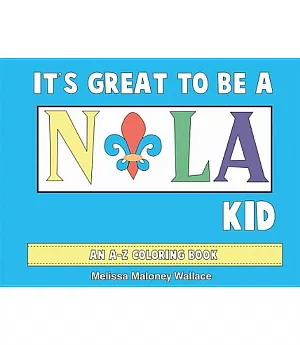 It’s Great to Be a Nola Kid: An A-Z Coloring Book