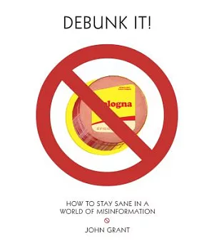 Debunk It!: How to Stay Sane in a World of Misinformation