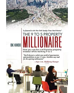 The 9 to 5 Property Millionaire: How You Can Be a Millionaire Property Investor While Working 9 to 5