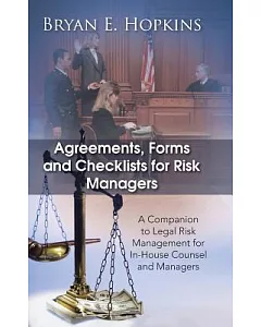 Agreements, Forms and Checklists for Risk Managers: A Companion to Legal Risk Management for In-house Counsel and Managers