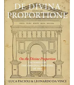 De Divina Proportione / on the Divine Proportion: Facsimile (In Black and White) of the Original Version of 1509