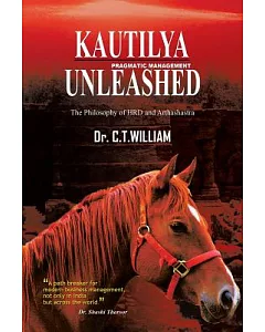 Kautilya Unleashed: The Philosophy of Hrd and Arthashastra