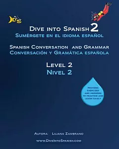 Dive into Spanish: Spanish Conversation and Grammar Level 2
