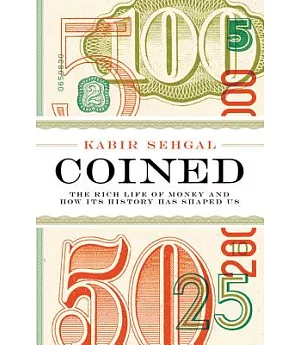 Coined: The Rich Life of Money and How Its History Has Shaped Us; Library Edition