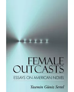 Female Outcasts: Essays on American Novel