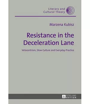 Resistance in the Deceleration Lane: Velocentrism, Slow Culture and Everyday Practice