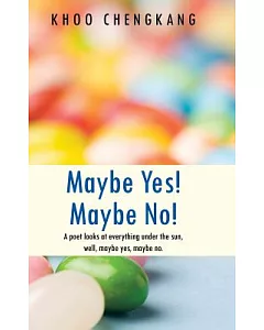 Maybe Yes! Maybe No!: A Poet Looks at Everything Under the Sun, Well, Maybe Yes, Maybe No.
