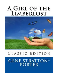 A Girl of the Limberlost: Classic Edition
