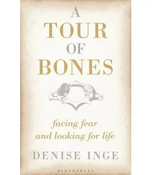 A Tour of Bones: Facing Fear and Looking for Life