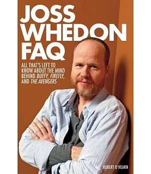 Joss Whedon FAQ: All That’s Left to Know About the Mind Behind Buffy, Firefly, and the Avengers