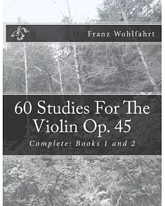 60 Studies for the Violin Op. 45: Complete