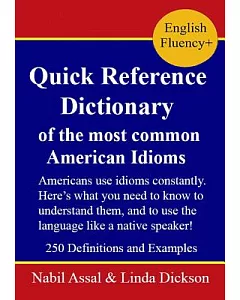 Quick Reference Dictionary: Of the Most Common American Idioms