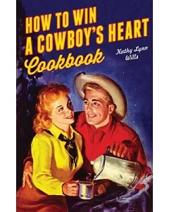 How to Win a Cowboy’s Heart Cookbook