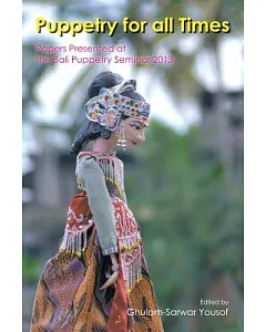 Puppetry for All Times: Papers Presented at the Bali Puppetry Seminar 2013