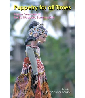 Puppetry for All Times: Papers Presented at the Bali Puppetry Seminar 2013