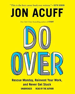 Do Over: Rescue Monday, Reinvent Your Work, and Never Get Stuck; Library Edition