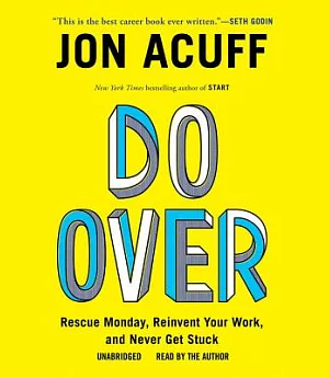 Do Over: Rescue Monday, Reinvent Your Work, and Never Get Stuck; Library Edition