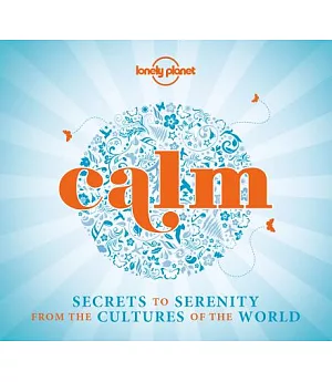 Calm: Secrets to Serenity from the Cultures of the World