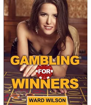 Gambling for Winners: Your Hard-Headed, No B.S. Guide to Gaming Opportunities With a Long-Term, Mathematical, Positive Expectati