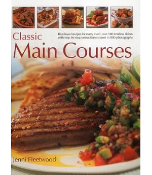 Classic Main Courses: Best-loved recipes for every meal: over 180 timeless dishes with step-by-step instructions shown in 800 ph