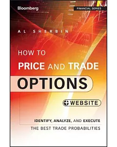 How to Price and Trade Options: Identify, Analyze, and Execute the Best Trade Probabilities
