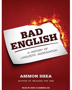 Bad English: A History of Linguistic Aggravation