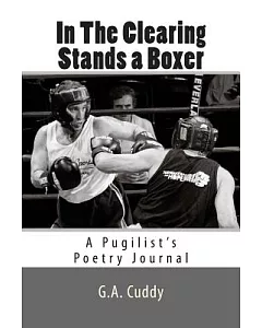 In the Clearing Stands a Boxer: A Pugilist’s Poetry Journal