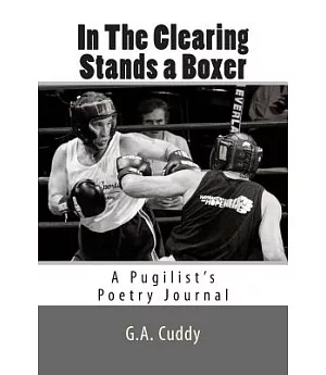 In the Clearing Stands a Boxer: A Pugilist’s Poetry Journal