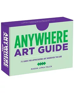 Anywhere Art Guide: 75 Cards for Appreciating Art Wherever You Are