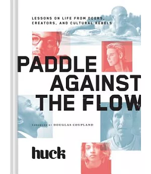 Paddle Against the Flow: Lessons on Life from Doers, Creators, and Cultural Rebels