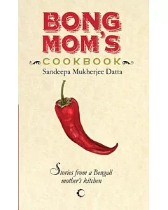 Bong Mom’s Cookbook: Stories from a Bengali Mother’s Kitchen