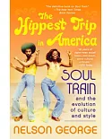 The Hippest Trip in America: Soul Train and the Evolution of Culture and Style