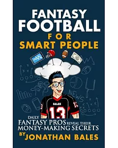 Fantasy Football for Smart People: Daily Fantasy Pros Reveal Their Money-making Secrets