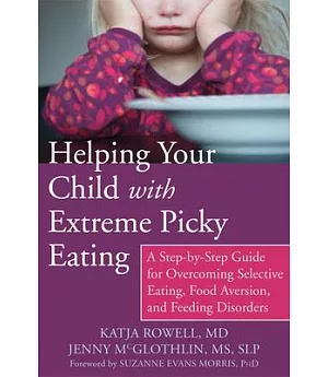 Helping Your Child with Extreme Picky Eating: A Step-by-Step Guide for Overcoming Selective Eating, Food Aversion, and Feeding D