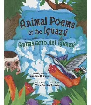 Animal Poems of the Iguazú / Animalario Del Iguazú