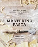 Mastering Pasta: The Art and Practice of Handmade Pasta, Gnocchi, and Risotto