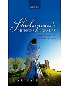 Shakespeare’s Princes of Wales: English Identity and the Welsh Connection