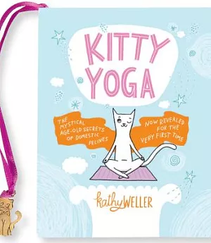 Kitty Yoga: The Mystical Age-old Secrets of Domestic Felines Now Revealed for the Very First Time
