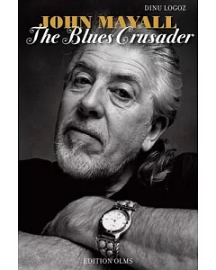 John Mayall: The Blues Crusader: His Life - His Music - His Bands