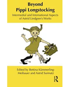 Beyond Pippi Longstocking: Intermedial and International Aspects of astrid Lindgren’s Works