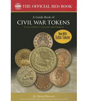 A Guide Book of Civil War Tokens: Patriotic Tokens and Store Cards 1861-1865 and Related Issues - History, Values, Rarities