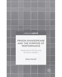 Prison Shakespeare and the Purpose of Performance: Repentance Rituals and the Early Modern