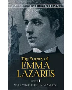 The Poems of Emma lazarus: Narrative, Lyric, and Dramatic