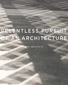 Relentless Pursuit of an Architecture: MKPL Architects