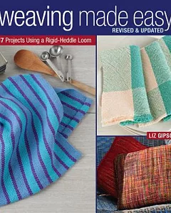 Weaving Made Easy: 17 Projects Using a Rigid-Heddle Loom