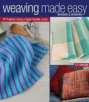 Weaving Made Easy: 17 Projects Using a Rigid-Heddle Loom