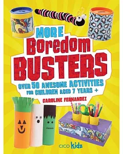 More Boredom Busters: Over 50 Awesome Activities for Children Aged 7 Years +