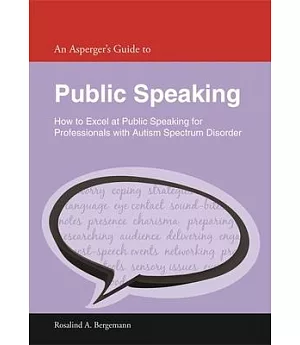 An Asperger’s Guide to Public Speaking: How to Excel at Public Speaking for Professionals With Autism Spectrum Disorder