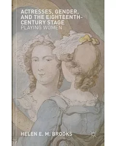 Actresses, Gender, and the Eighteenth-Century Stage: Playing Women